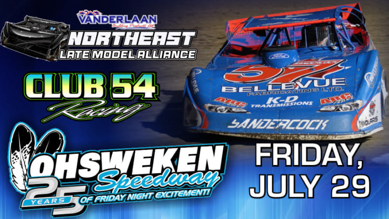 CLUB 54 RACING PRESENTS NLMA LATE MODELS JULY 29 AT OHSWEKEN (ON)